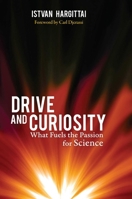 Drive and Curiosity: What Fuels the Passion for Science 1616144688 Book Cover