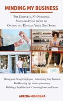Minding My Business: The Complete, No-Nonsense, Start-to-Finish Guide to Owning and Running Your Own Store 1626360073 Book Cover