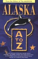 Alaska A to Z: A Handy Reference to the Places, People, History, Geography and Wildlife of Alaska (Alaska A to Z) 1878425765 Book Cover