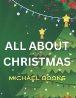 ALL ABOUT CHRISTMAS: CHRISTMAS HISTORY B0CQG11V99 Book Cover