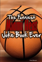 The Funniest Miami Heat Joke Book Ever 1304120953 Book Cover