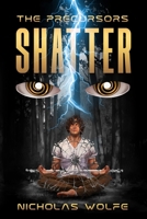 Shatter: The Precursors: Book 1 B0FDG155PK Book Cover