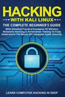 Hacking with Kali Linux: The Complete Beginner's Guide With Detailed Practical Examples Of Wireless Networks Hacking & Penetration Testing To F 1801201218 Book Cover