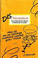 Disorientation: How to Go to College Without Losing Your Mind 1934217948 Book Cover