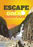 Escape to Gold Mountain: A Graphic History of the Chinese in North America 1551524767 Book Cover