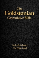The Goldstonian Concordance Bible Volume II: The Fifth Gospel (The Goldstonian Concordance Bible Series II: Footprints of the Messiah) B0GWJG71W7 Book Cover