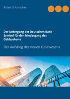Der Untergang der Deutschen Bank - Symbol für den Niedergang des Geldsystems: Der Aufstieg des neuen Geldwesens 3750424187 Book Cover