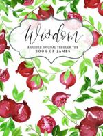 Wisdom : A Guided Journal Through the Book of James 1735990914 Book Cover