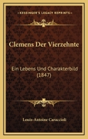 Clemens Der Vierzehnte: Ein Lebens Und Charakterbild (1847) 1166435180 Book Cover