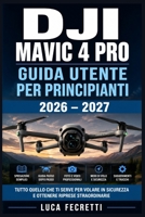 DJI Mavic 4 Pro Guida Utente per Principianti 2026 – 2027: Configurazione Completa, Modalità di Volo Intelligenti, Fotografia Aerea e Risoluzione dei Problemi (Italian Edition) B0HB92YMDV Book Cover