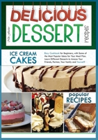 Delicious Dessert Recipes Ice Cream Cakes: Easy Cookbook for Beginners, with Some of the Most Popular Ideas for Your Meal Plan. Learn Different Desserts to Amaze Your Friends, Partner, Your Family and 1801910626 Book Cover