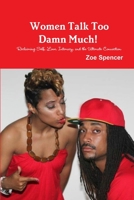 Women Talk Too Damn Much! Reclaiming Self, Love, Intimacy, and the Ultimate Connection 130424511X Book Cover