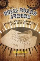 The Ouija Board Jurors: Mystery, Mischief and Misery in the Jury System 1909976482 Book Cover