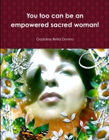 You too can be an empowered sacred woman! 1312730935 Book Cover