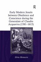 Early Modern Jesuits between Obedience and Conscience during the Generalate of Claudio Acquaviva (1581-1615) 1032927100 Book Cover