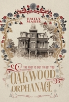Oakwood Orphanage: The Past is Out to Get You 1039166393 Book Cover