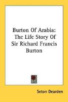 Burton of Arabia: The life story of Sir Richard Francis Burton 116317470X Book Cover