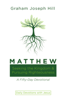 Matthew: Seeking the Kingdom and Pursuing Righteousness: A Fifty-Day Devotional (Daily Devotions with Jesus) B0CVR8YNMZ Book Cover