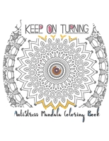 Keep On Turning AntiStress Mandala Coloring Book 1704003571 Book Cover