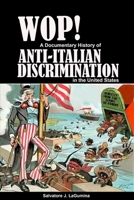 Wop! A Documentary History of Anti-Italian Discrimination in the United States 1096557355 Book Cover