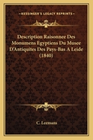 Description Raisonna(c)E Des Monumens A(c)Gyptiens Du Musa(c)E D'Antiquita(c)S Des Pays-Bas, a Leide 2012393217 Book Cover