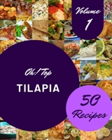 Oh! Top 50 Tilapia Recipes Volume 1: A Tilapia Cookbook Everyone Loves! B095P47GZY Book Cover