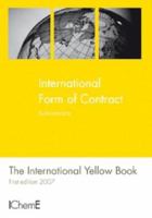 Forms of Contract, Subcontracts, The International Yellow Book - IChemE 0852955138 Book Cover