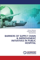 BARRIERS OF SUPPLY CHAIN & IMPROVEMENT INITIATIVES IN PUBLIC HOSPITAL 6202556625 Book Cover