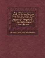 Saga Olafs Konungs Ens Helga: Udförligere Saga Om Kong Olaf Den Hellige Efter Det Oeldste Füldständige Pergaments Haandskrift I Det Store Kongel. Bibliothek I Stockholm 1287582206 Book Cover