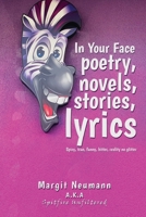 In Your Face Poetry, Novels, Stories, Lyrics: Spicy, True, Funny, Bitter, Reality No Glitter 1645521621 Book Cover