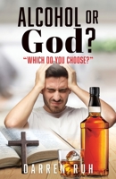 Alcohol or God?: "Which Do You Choose?" 166287796X Book Cover