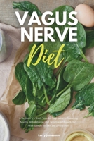 Vagus Nerve Diet: A Beginner's 3-Week Step-by-Step Guide to Managing Anxiety, Inflammation, and Depression Through Diet, With Sample Recipes and a Meal Plan 1087985315 Book Cover