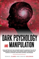 Dark Psychology and Manipulation: For a Better Life: The Ultimate Guide to Learning the Art of Persuasion, Emotional Intelligence, Body Language, NLP ... Techniques (Emotional Intelligence Mastery) 1801130094 Book Cover