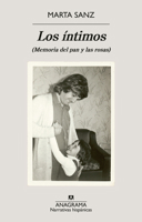 Los íntimos: (Memoria del pan y las rosas) (Spanish Edition) 8433927213 Book Cover