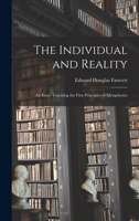 The Individual and Reality; an Essay Touching the First Principles of Metaphysics 1017548242 Book Cover