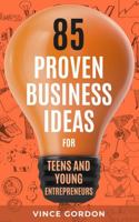 85 Proven Business Ideas for Teens and Young Entrepreneurs: Kick-Start your First Business Now! 176358951X Book Cover