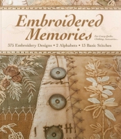Embroidered Memories-Print-On-Demand-Edition: 375 Embroidery Designs - 2 Alphabets - 13 Basic Stitches - For Crazy Quilts, Clothing, Accessories... 1607055708 Book Cover