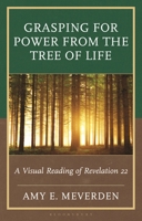 Grasping for Power from the Tree of Life: A Visual Reading of Revelation 22 1978709390 Book Cover