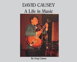 David Causey: A Life in Music 1946766607 Book Cover