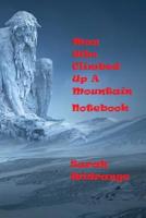 Man Who Climbed Up A Mountain Notbook: Travel Holiday Excursion outing day trip 1075569958 Book Cover