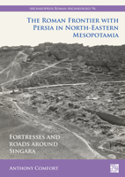 The Roman Frontier with Persia in North-Eastern Mesopotamia: Fortresses and Roads Around Singara 1803273429 Book Cover