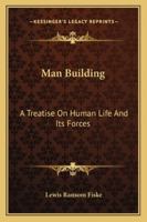 Man-building;: A treatise on human life and its forces, 1162775203 Book Cover