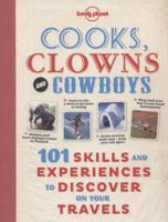 Cooks, Clowns and Cowboys: 101 Skills  Experiences to Discover on Your Travels 1743210213 Book Cover