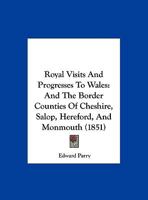 Royal Visits and Progresses to Wales, and the Border Counties 1018461450 Book Cover