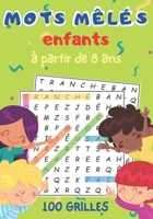 mots mêlés enfants: à partir de 8 ans | jeu de 100 grilles avec solutions | + 1500 mots cachés | idée de cadeau fille et garçon | format 17 x 25 cm B08LQTM2JQ Book Cover