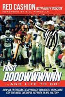 First Dooowwwnnn...and Life To Go!: How an Enthusiastic Approach Changed Everything for the Most Colorful Referee in NFL History 1477225633 Book Cover