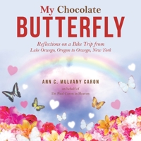 My Chocolate Butterfly: Reflections on a Bike Trip from Lake Oswego, Oregon to Oswego, New York 1664272240 Book Cover