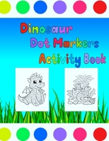 Dinosaur Dot Markers Activity Book: Dinosaurs Activities for Toddlers. A Gift for Kids Who Extremely Love Dinosaurs. Perfect for Use With Dot Markers B08YJ4D4GN Book Cover