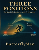 THREE POSITIONS: Surfing Life, Business, and Civilization B0GBMV9MQQ Book Cover