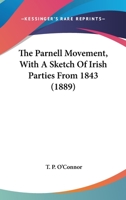 The Parnell Movement, With A Sketch Of Irish Parties From 1843 0548798265 Book Cover